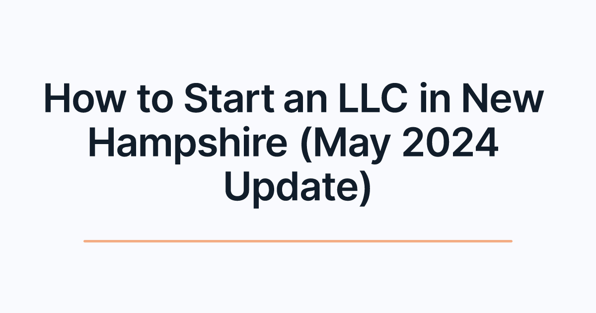 How to Start an LLC in New Hampshire (May 2024 Update)
